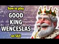 How to play Good King Wenceslas on Saxophone | Saxplained