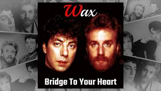Wax - Bridge To Your Heart (HQ Audio)