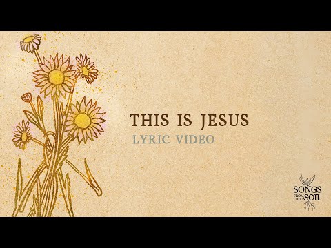 This Is Jesus (ft. Lucy Grimble & Steph Macleod) | Songs From The Soil (Official Lyric Video)