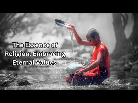The Essence of Religion: Embracing Eternal Values | Exploring the True Meaning of Religion