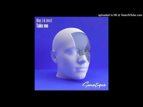Jon.K, Blac J - Take Me (Original Mix) [Somatique Music]
