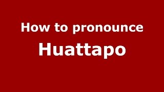 How to pronounce Huattapo