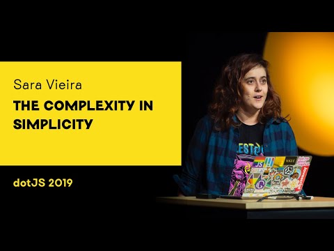 dotJS 2019 - Sara Vieira - The complexity in simplicity