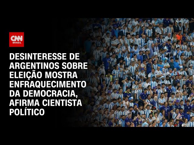 Desinteresse de argentinos mostra democracia enfraquecendo, afirma cientista político | LIVE CNN