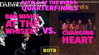 Battle of The Byrds Day 189 - Bad Night at the Whiskey vs. Changing Heart