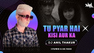 Tu Pyar Hai Kisi Aur Ka  Remix Dj Anil Thakur Kuma