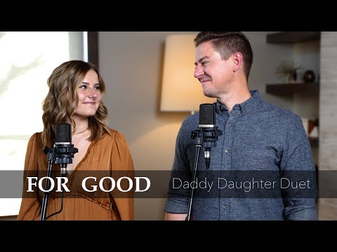 For Good (From Wicked) - Mat and Savanna Shaw - Daddy Daughter Duet