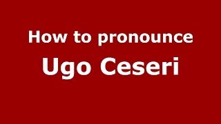 How to pronounce Ugo Ceseri