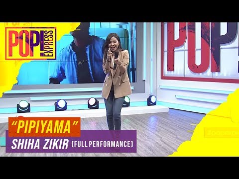 Pop! Express : Shiha Zikir - Pipiyama (Full Performance)
