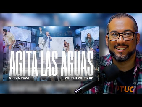 Agita las Aguas - Nueva Raza x World Worship (REACCIONA CON JUNIOR)