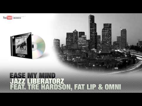 Jazz Liberatorz feat. Tre HArdson, Fat Lip & Omni - Ease My Mind【HD】