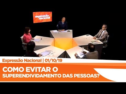 Expressão Nacional - Como evitar o superendividamento das pessoas?