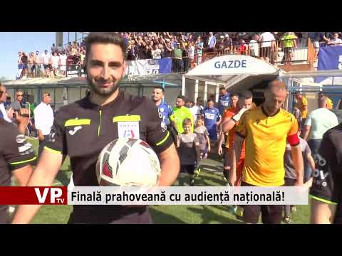 Finală prahoveană cu audiență națională!