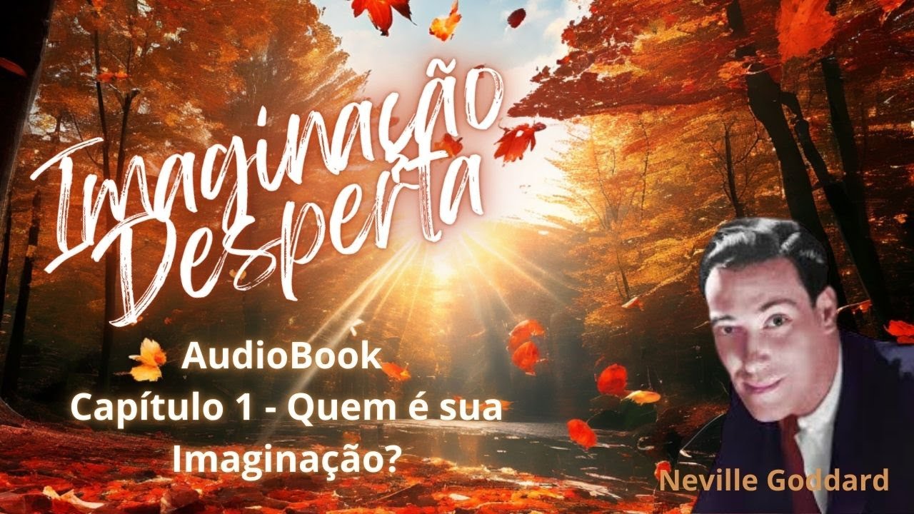 Imaginação Desperta - Cap. 1 (Transcrição Literal) - Neville Goddard