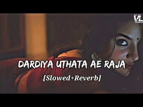 Dardiya Uthata Ae Raja | Slowed+Reverb | दरदिया उठता ए राजा | VISH LOFI WORLD