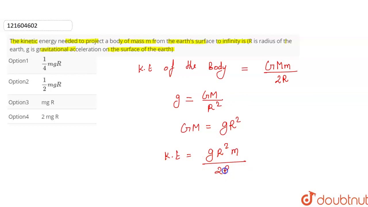 The kinetic energy needed to project a body of mass m from the earth's surface to infinity is