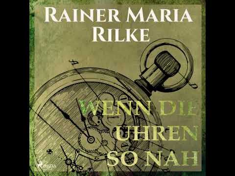 Wenn die Uhren so nah (Ungekürzt) - Rainer Marie Rilke