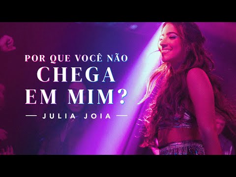Julia Joia - Por Que Você Não Chega Em Mim?