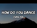 Yung Kai How Do You Dance Lyrics