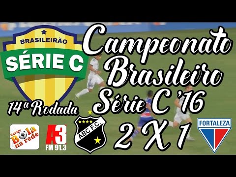 [Série C '16] 14ª Rodada | ABC FC/RN 2 X 1 Fortaleza EC | Narração: Kleber Tubarão