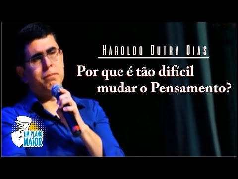 Haroldo Dutra Dias: Por que é tão difícil mudar o Pensamento?