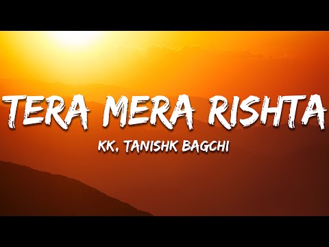 Tera Mera Rishta - Tanishk Bagchi, KK (Lyrics) Male | 7clouds Hindi