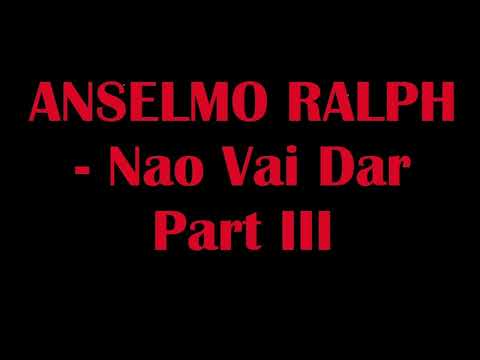 Anselmo Ralph - Nao vai dar Part 3