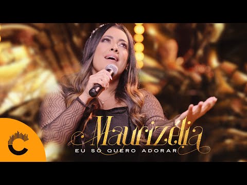 Maurizélia | Eu Só Quero Adorar [Clipe Oficial]