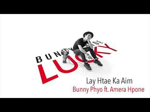 Lay Htae Ka Aim - Bunny Phyo ft. Amera Hpone