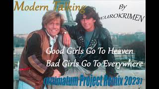 Modern Talking - Good Girls Go To Heaven Bad Girls Go To Everywhere (Ultimatum Project Remix 2023)