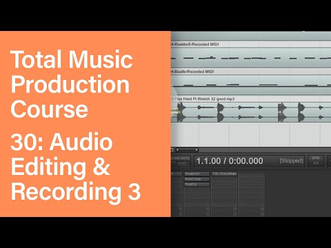 Total Music Production Course 30 63 Audio Editing Recording Part 3