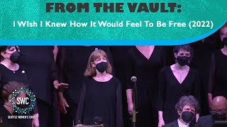 I Wish I Knew How It Would Feel To Be Free (2022) | Seattle Women's Chorus