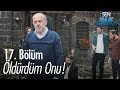 Öldürdüm onu! - Sen Anlat Karadeniz 17. Bölüm