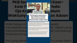 PKB Semprot Jokowi Arahkan Prabowo 2 Periode, Gus Jazil: Jika Belum Waktunya Salat, Jangan Adzan