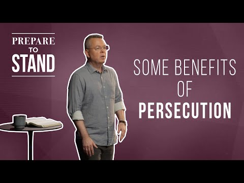Prepare to Stand Session 7 - Some Benefits of Persecution