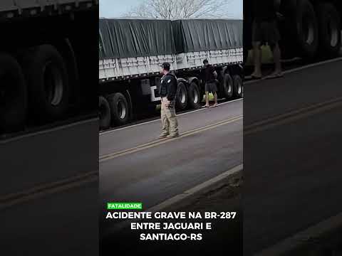 Acidente grave na BR-287 entre Jaguari e Santiago