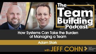 How Systems Can Take the Burden of Managing a Team w/Adam Stark