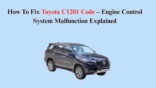 How To Fix Toyota C1201 Code – Engine Control System Malfunction Explained