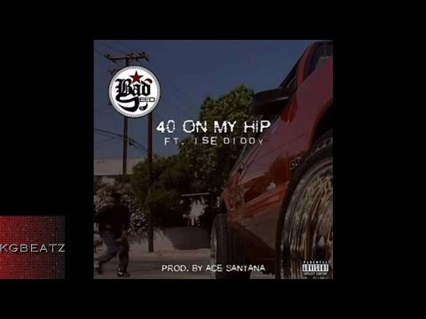 Bad Seed ft. Ise Diddy - 40 On My Hip [Prod. By Ace Santana] [New 2017]