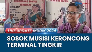 Sosok Bambang, Penyanyi Keroncong Eksklusif Terminal Tingkir Salatiga Hibur Pemudik Lebaran 2024