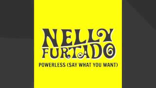 Nelly Furtado - Powerless (Say What You Want) (Audio)
