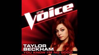 Taylor Beckham: &quot;You Know I&#39;m No Good&quot; - The Voice (Studio Version)