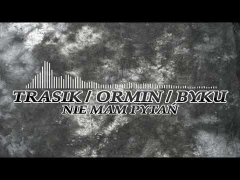 TRASIK/ORMIN/BYKU - Nie mam pytań (Prod.Rujay)