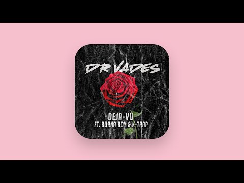 Dr. Vades - Deja-vu (Audio) [feat. Burna Boy & K-Trap]