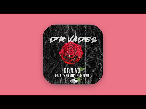 Dr. Vades - Deja-vu (Audio) [feat. Burna Boy & K-Trap]