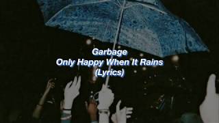 Garbage || Only Happy When It Rains || (Lyrics)