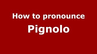 How to pronounce Pignolo