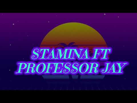 Stamina ft Professor Jay BABA Lyrics