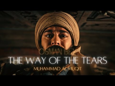 The Way of the Tears x Osman Bey | Cinematic Edit | Emotional | 4K