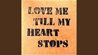 Love Me Till My Heart Stops